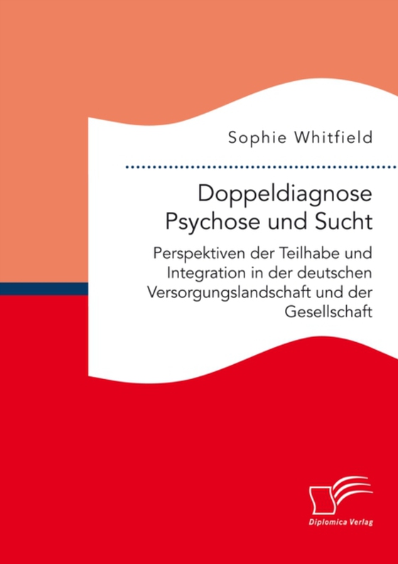 Doppeldiagnose Psychose und Sucht. Perspektiven der Teilhabe und Integration in der deutschen Versorgungslandschaft und der Gesellschaft (e-bog) af Whitfield, Sophie