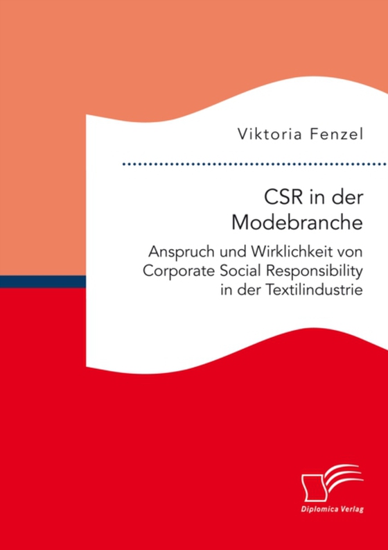 CSR in der Modebranche. Anspruch und Wirklichkeit von Corporate Social Responsibility in der Textilindustrie (e-bog) af Fenzel, Viktoria