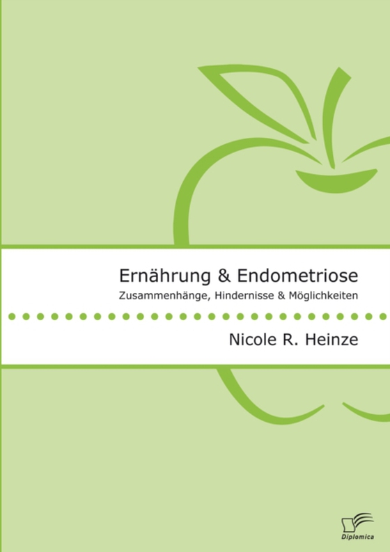 Ernährung und Endometriose. Zusammenhänge, Hindernisse und Möglichkeiten (e-bog) af Heinze, Nicole R.