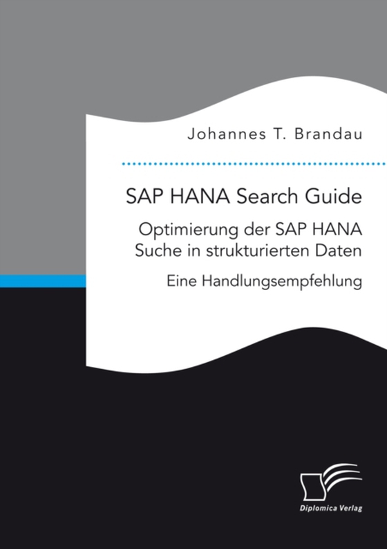 SAP HANA Search Guide. Optimierung der SAP HANA Suche in strukturierten Daten (e-bog) af Brandau, Johannes T.