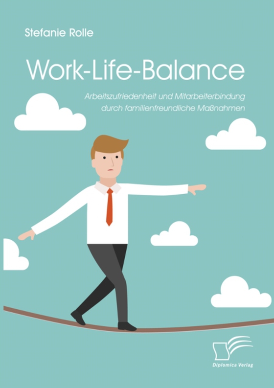 Work-Life-Balance. Arbeitszufriedenheit und Mitarbeiterbindung durch familienfreundliche Maßnahmen (e-bog) af Rolle, Stefanie