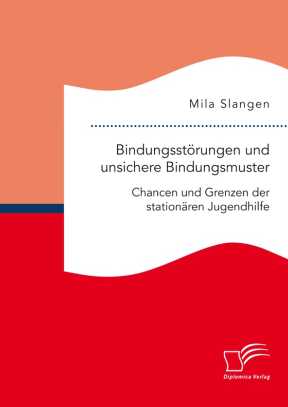 Bindungsstörungen und unsichere Bindungsmuster. Chancen und Grenzen der stationären Jugendhilfe (e-bog) af Slangen, Mila