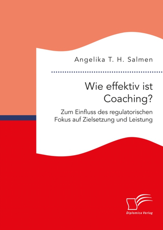 Wie effektiv ist Coaching? Zum Einfluss des regulatorischen Fokus auf Zielsetzung und Leistung (e-bog) af Salmen, Angelika T. H.