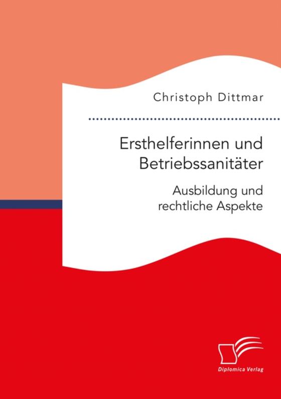 Ersthelferinnen und Betriebssanitäter. Ausbildung und rechtliche Aspekte (e-bog) af Dittmar, Christoph