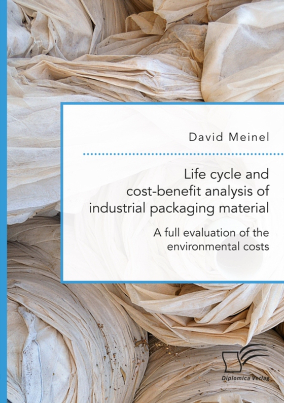 Life cycle and cost-benefit analysis of industrial packaging material. A full evaluation of the environmental costs (e-bog) af Meinel, David