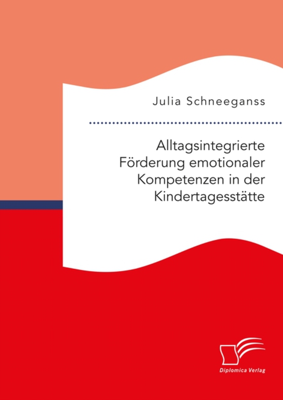 Alltagsintegrierte Förderung emotionaler Kompetenzen in der Kindertagesstätte (e-bog) af Schneeganss, Julia