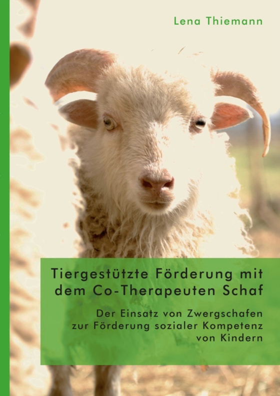 Tiergestützte Förderung mit dem Co-Therapeuten Schaf: Der Einsatz von Zwergschafen zur Förderung sozialer Kompetenz von Kindern (e-bog) af Thiemann, Lena