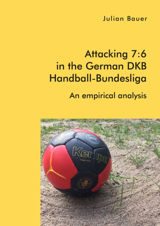 Attacking 7:6 in the German DKB Handball-Bundesliga: An empirical analysis (e-bog) af Bauer, Julian