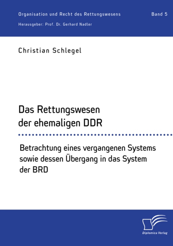 Das Rettungswesen der ehemaligen DDR. Betrachtung eines vergangenen Systems sowie dessen Übergang in das System der BRD (e-bog) af Nadler, Gerhard