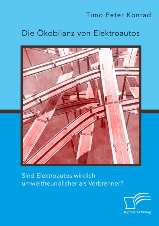 Die Ökobilanz von Elektroautos. Sind Elektroautos wirklich umweltfreundlicher als Verbrenner? (e-bog) af Konrad, Timo Peter