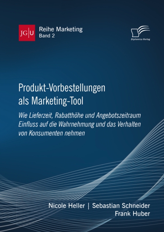 Produkt-Vorbestellungen als Marketing-Tool: Wie Lieferzeit, Rabatthöhe und Angebotszeitraum Einfluss auf die Wahrnehmung und das Verhalten von Konsumenten nehmen (e-bog) af Heller, Nicole