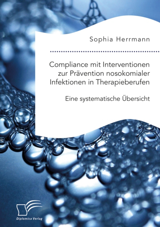 Compliance mit Interventionen zur Prävention nosokomialer Infektionen in Therapieberufen. Eine systematische Übersicht (e-bog) af Herrmann, Sophia