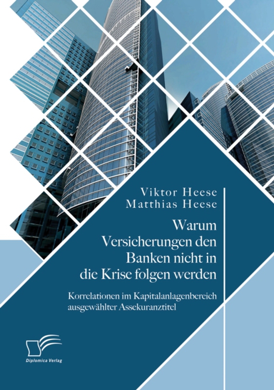 Warum Versicherungen den Banken nicht in die Krise folgen werden: Korrelationen im Kapitalanlagenbereich ausgewählter Assekuranztitel (e-bog) af Heese, Matthias