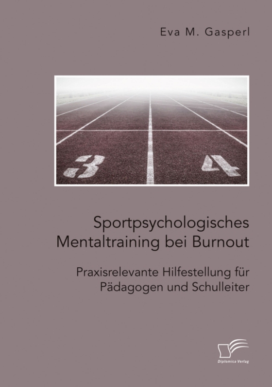 Sportpsychologisches Mentaltraining bei Burnout: Praxisrelevante Hilfestellung für Pädagogen und Schulleiter (e-bog) af Gasperl, Eva M.