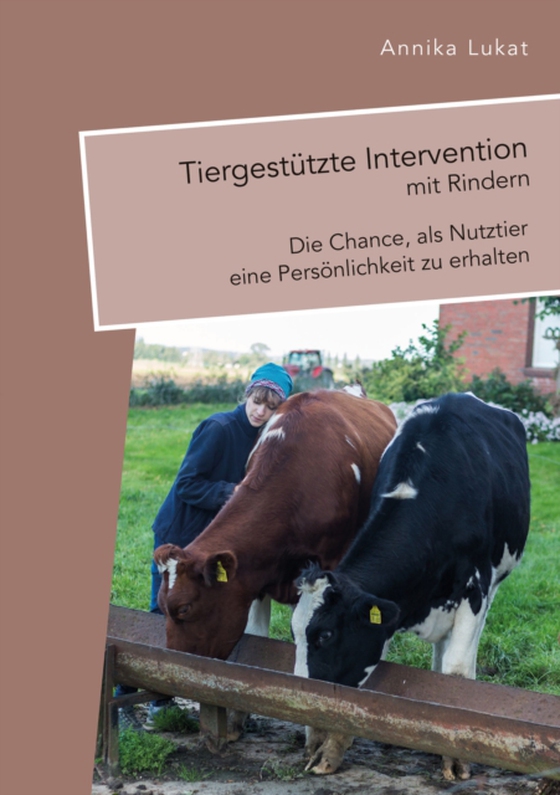 Tiergestützte Intervention mit Rindern: Die Chance, als Nutztier eine Persönlichkeit zu erhalten (e-bog) af Lukat, Annika