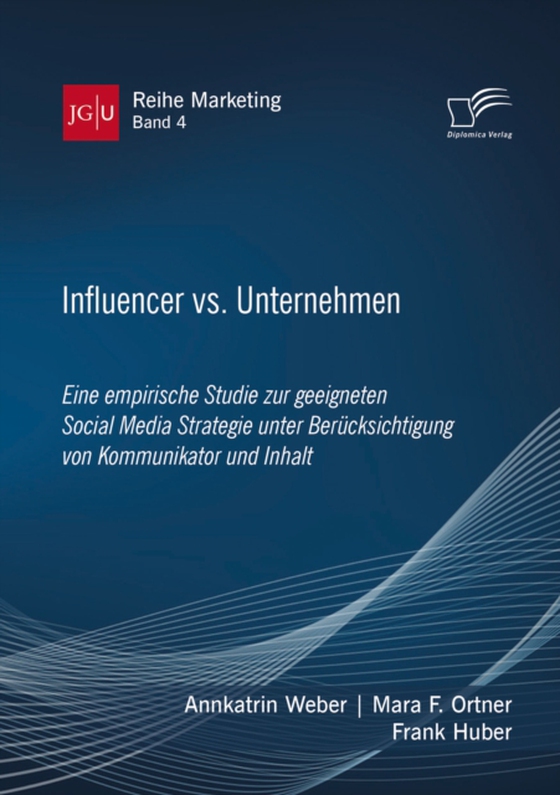 Influencer vs. Unternehmen: Eine empirische Studie zur geeigneten Social Media Strategie unter Berücksichtigung von Kommunikator und Inhalt (e-bog) af Huber, Frank