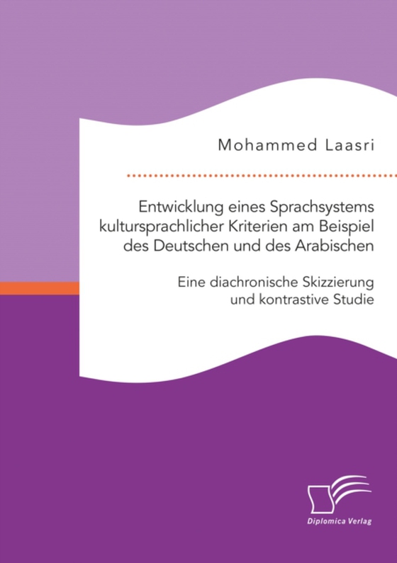 Entwicklung eines Sprachsystems kultursprachlicher Kriterien am Beispiel des Deutschen und des Arabischen: Eine diachronische Skizzierung und kontrastive Studie (e-bog) af Laasri, Mohammed