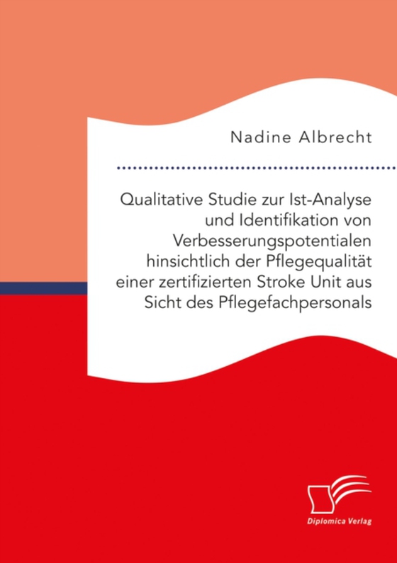 Qualitative Studie zur Ist-Analyse und Identifikation von Verbesserungspotentialen hinsichtlich der Pflegequalität einer zertifizierten Stroke Unit aus Sicht des Pflegefachpersonals (e-bog) af Albrecht, Nadine