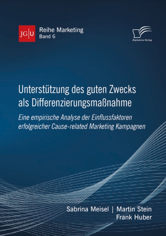 Unterstützung des guten Zwecks als Differenzierungsmaßnahme. Eine empirische Analyse der Einflussfaktoren erfolgreicher Cause-related Marketing Kampagnen (e-bog) af Huber, Frank