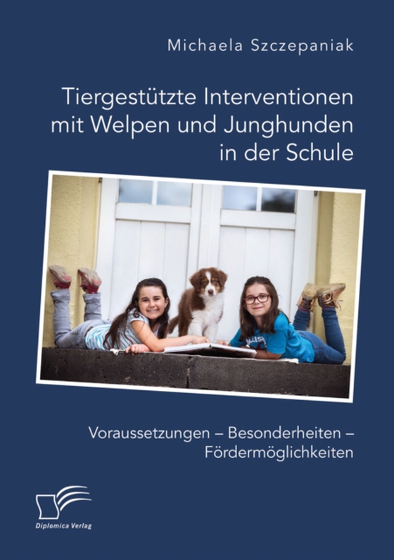 Tiergestützte Interventionen mit Welpen und Junghunden in der Schule. Voraussetzungen – Besonderheiten – Fördermöglichkeiten