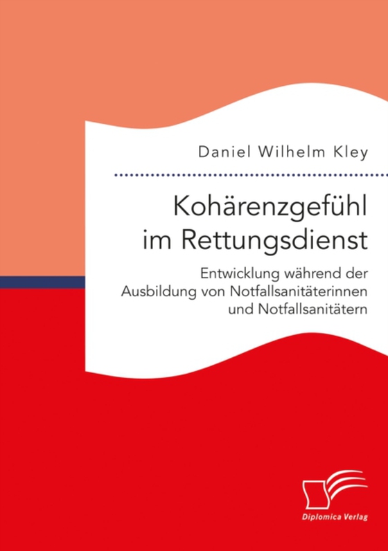 Kohärenzgefühl im Rettungsdienst. Entwicklung während der Ausbildung von Notfallsanitäterinnen und Notfallsanitätern (e-bog) af Kley, Daniel Wilhelm