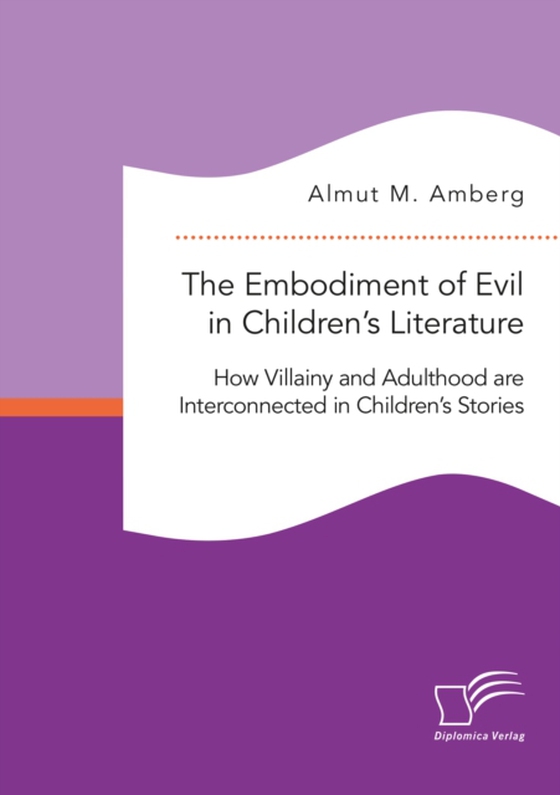 Embodiment of Evil in Children's Literature. How Villainy and Adulthood are Interconnected in Children's Stories