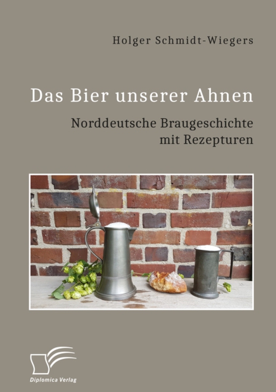 Das Bier unserer Ahnen. Norddeutsche Braugeschichte mit Rezepturen (e-bog) af Schmidt-Wiegers, Holger