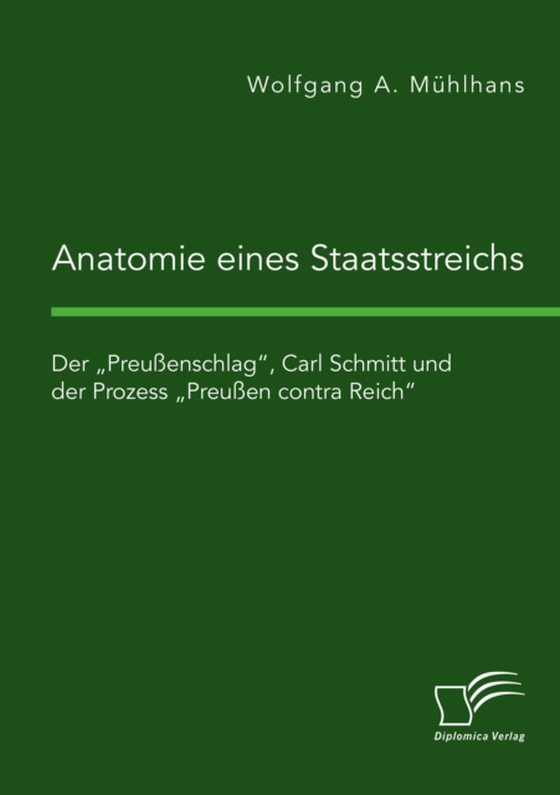 Anatomie eines Staatsstreichs. Der „Preußenschlag“, Carl Schmitt und der Prozess „Preußen contra Reich“ (e-bog) af Muhlhans, Wolfgang A.