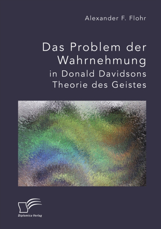 Das Problem der Wahrnehmung in Donald Davidsons Theorie des Geistes (e-bog) af Flohr, Alexander F.