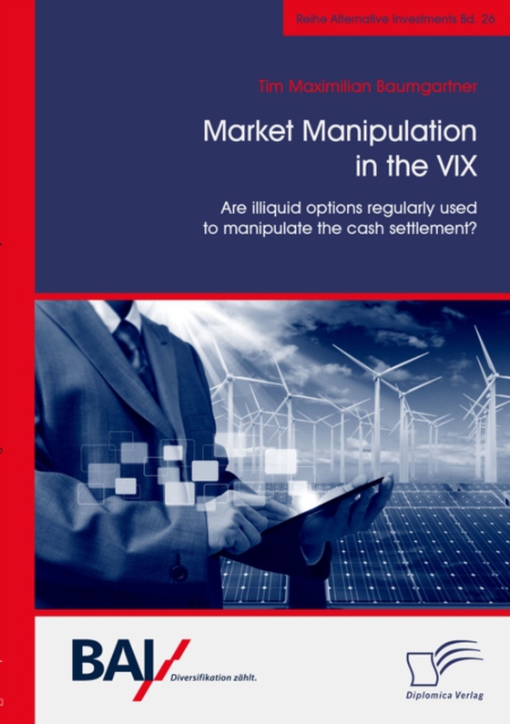 Market Manipulation in the VIX. Are illiquid options regularly used to manipulate the cash settlement? (e-bog) af Baumgartner, Tim Maximilian