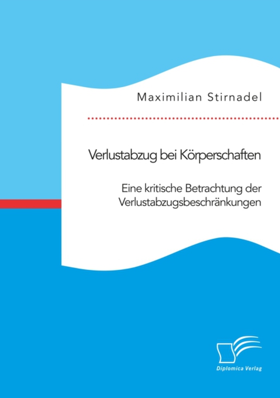 Verlustabzug bei Körperschaften. Eine kritische Betrachtung der Verlustabzugsbeschränkungen (e-bog) af Stirnadel, Maximilian