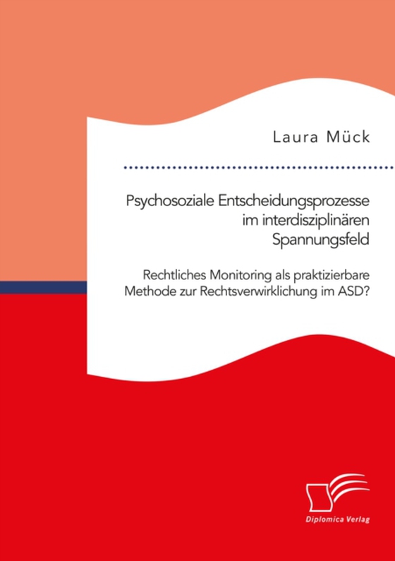 Psychosoziale Entscheidungsprozesse im interdisziplinären Spannungsfeld. Rechtliches Monitoring als praktizierbare Methode zur Rechtsverwirklichung im ASD? (e-bog) af Muck, Laura