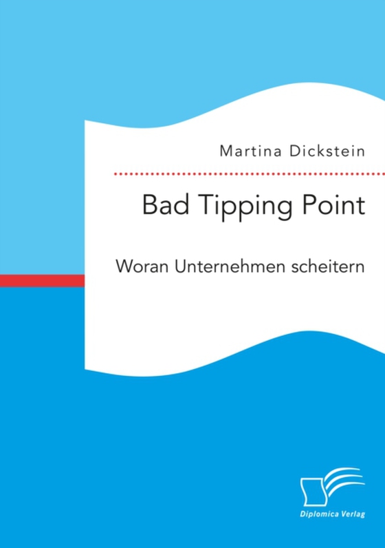 Bad Tipping Point. Woran Unternehmen scheitern (e-bog) af Dickstein, Martina