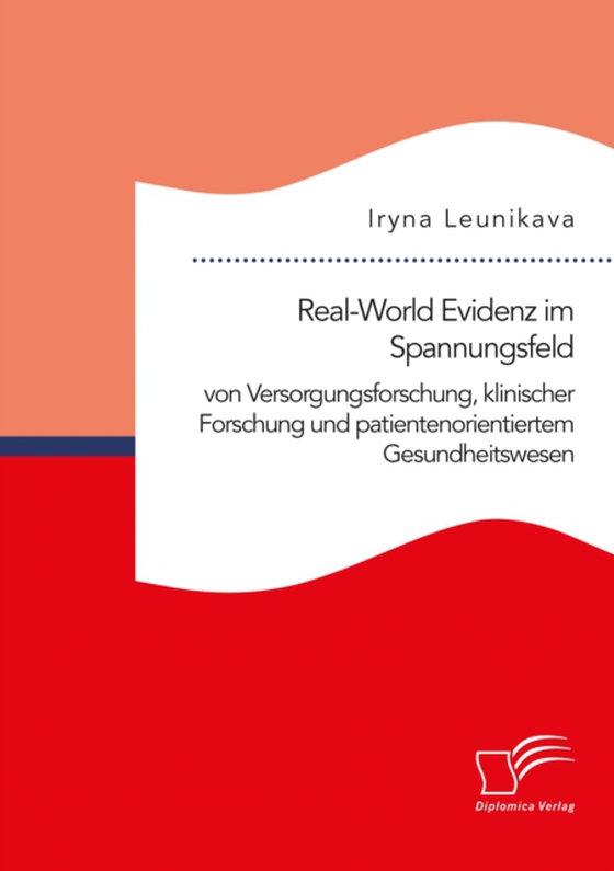 Real-World Evidenz im Spannungsfeld von Versorgungsforschung, klinischer Forschung und patientenorientiertem Gesundheitswesen (e-bog) af Leunikava, Iryna