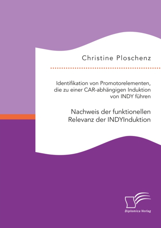 Identifikation von Promotorelementen, die zu einer CAR-abhängigen Induktion von INDY führen. Nachweis der funktionellen Relevanz der INDYInduktion (e-bog) af Ploschenz, Christine