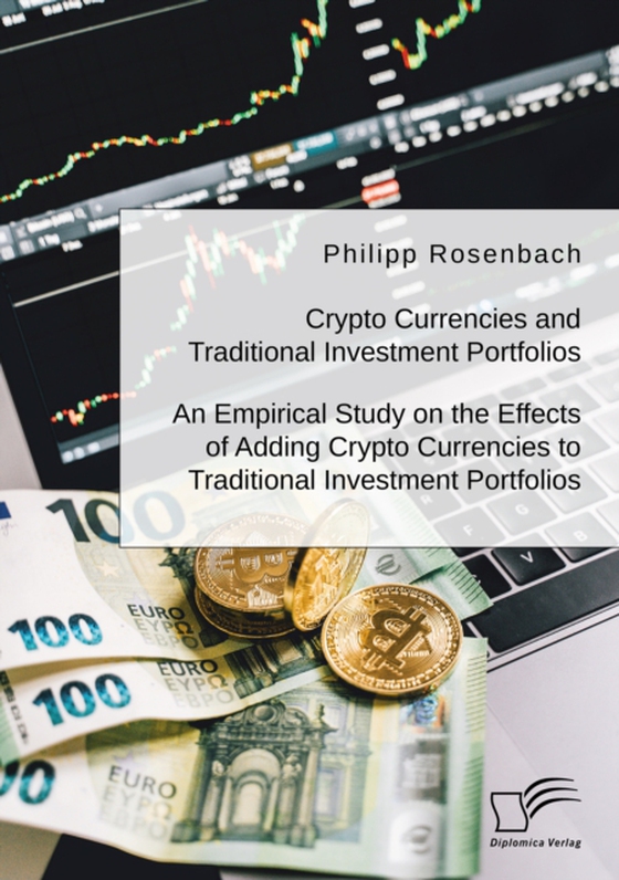 Crypto Currencies and Traditional Investment Portfolios. An Empirical Study on the Effects of Adding Crypto Currencies to Traditional Investment Portfolios (e-bog) af Rosenbach, Philipp