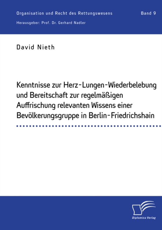 Kenntnisse zur Herz-Lungen-Wiederbelebung und Bereitschaft zur regelmäßigen Auffrischung relevanten Wissens einer Bevölkerungsgruppe in Berlin-Friedrichshain (e-bog) af Nadler, Gerhard