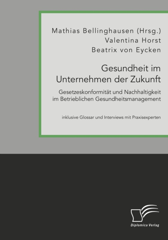 Gesundheit im Unternehmen der Zukunft. Gesetzeskonformität und Nachhaltigkeit im Betrieblichen Gesundheitsmanagement (e-bog) af Horst, Valentina