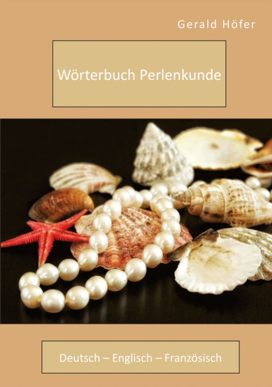 Wörterbuch Perlenkunde. Deutsch – Englisch – Französisch (e-bog) af Hofer, Gerald