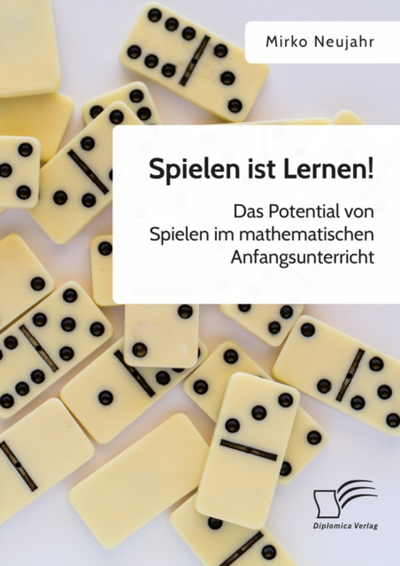 Spielen ist Lernen! Das Potential von Spielen im mathematischen Anfangsunterricht (e-bog) af Neujahr, Mirko