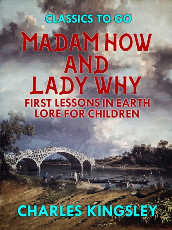 Madam How and Lady Why or First Lessons in Earth Lore for Children (e-bog) af Kingsley, Charles