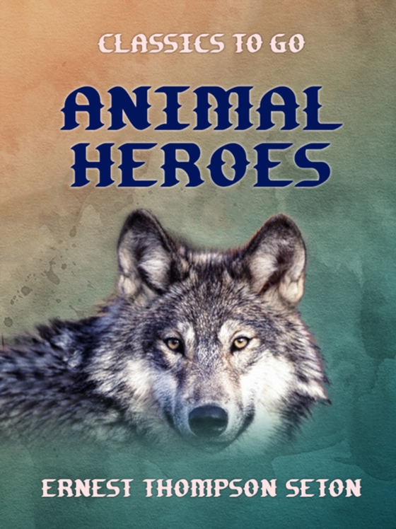 Animal Heroes (e-bog) af Seton, Ernest Thompson