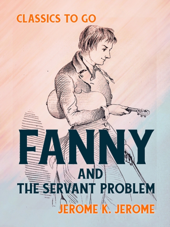 Fanny and the Servant Problem (e-bog) af Jerome, Jerome K.