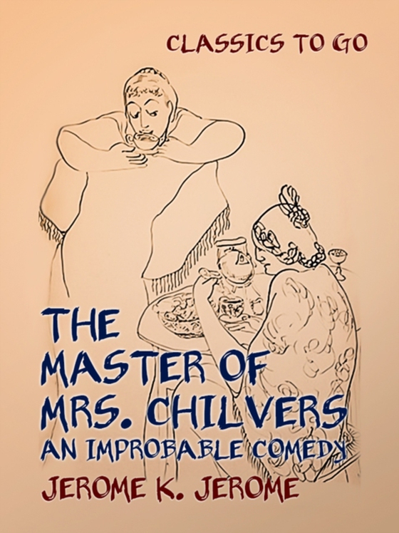 Master of Mrs. Chilvers An Improbable Comedy (e-bog) af Jerome, Jerome K.