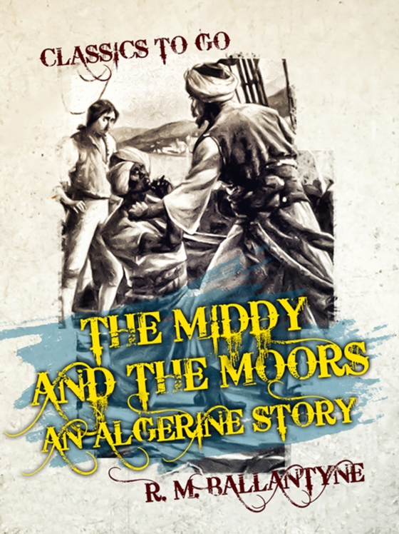 Middy and the Moors An Algerine Story (e-bog) af Ballantyne, R. M.