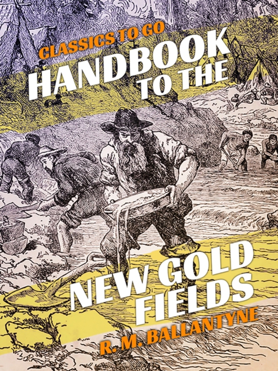 Handbook to the New Gold Fields (e-bog) af Ballantyne, R. M.