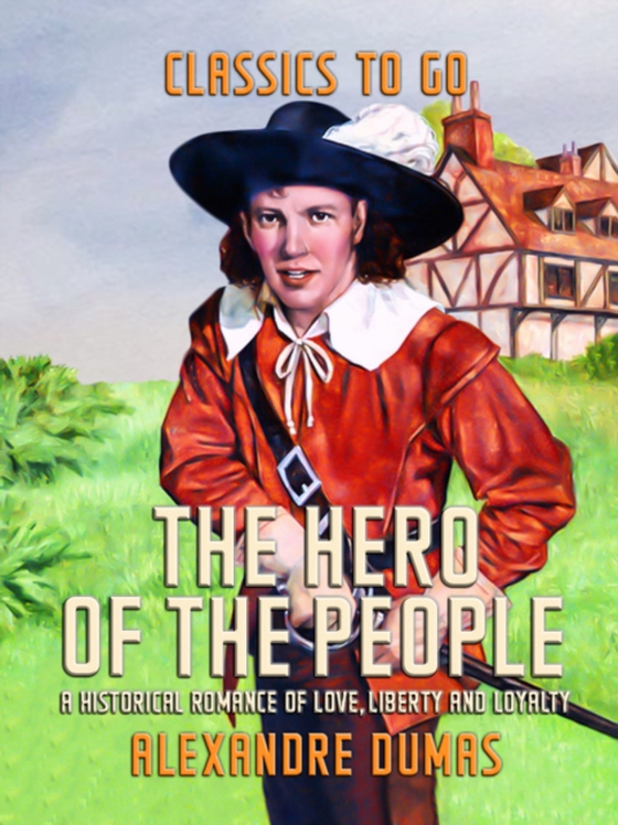 Hero of the People A Historical Romance of Love, Liberty and Loyalty