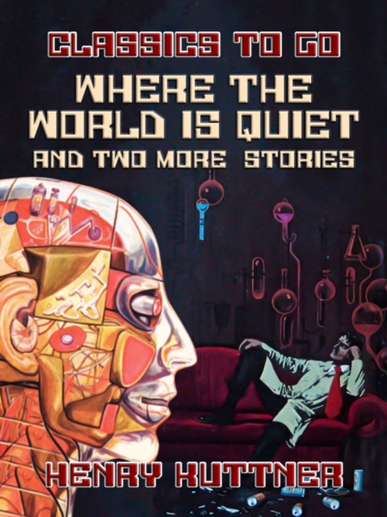 Where The World Is Quiet And Two More Stories (e-bog) af Kuttner, Henry