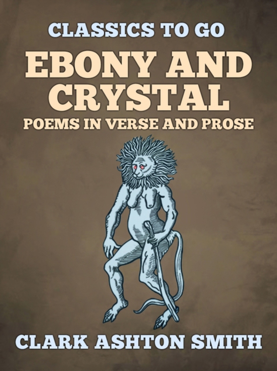 Ebony And Crystal Poems In Verse And Prose (e-bog) af Smith, Clark Ashton