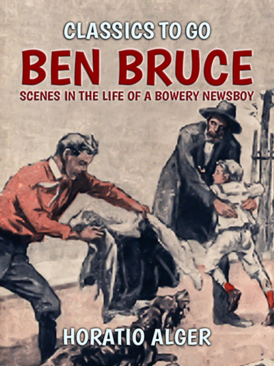 Ben Bruce Scenes in the Life of a Bowery Newsboy (e-bog) af Alger, Horatio